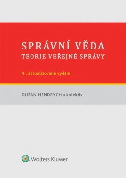 Správní věda. Teorie veřejné správy, 4. vydání Wolters Kluwer ČR, a. s. Správní věda. Teorie veřejné správy, 4. vydání Wolters Kluwer ČR, a. s.