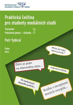 Praktická čeština pro studenty mediálních studií 2 - tvarosloví, podstatná jména, číslovky Metropolitní univerzita Praha Praktická čeština pro studenty mediálních studií 2 - tvarosloví, podstatná jména, číslovky Metropolitní univerzita Praha