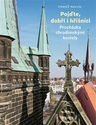 Pojďte, dobří i hříšníci Procházka chrudimskými kostely Akropolis