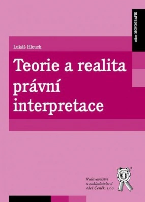 Teorie a realita právní interpretace Aleš Čeněk s.r.o. Teorie a realita právní interpretace Aleš Čeněk s.r.o.