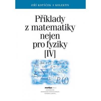 Příklady z matematiky nejen pro fyziky IV. Matfyzpress
