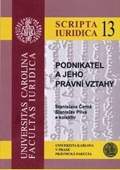 Podnikatel a jeho právní vztahy (Scripta Iuridica 13) Univerzita Karlova v Praze - Právnická fakulta