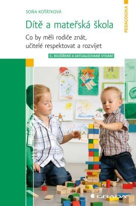 Dítě a mateřská škola - Co by měli rodiče znát, učitelé respektovat a rozvíjet, 2. vydání Grada