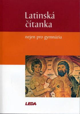 Latinská čítanka nejen pro gymnázia LEDA Latinská čítanka nejen pro gymnázia LEDA
