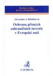 Ochrana přímých zahraničních investic v Evropské unii C.H.Beck Ochrana přímých zahraničních investic v Evropské unii C.H.Beck