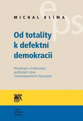 Od totality k defektní demokracii-Privatizace a kolonizace politic. stran netransparentním byznysem Slon Od totality k defektní demokracii-Privatizace a kolonizace politic. stran netransparentním byznysem Slon