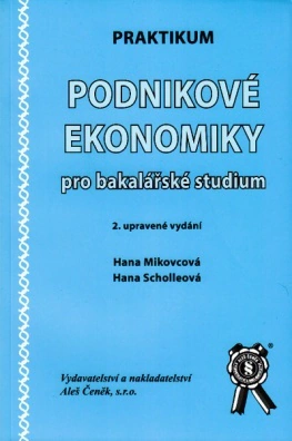 Praktikum Podnikové ekonomiky pro bakalářské studium, 2. vydání Aleš Čeněk s.r.o. Praktikum Podnikové ekonomiky pro bakalářské studium, 2. vydání Aleš Čeněk s.r.o.