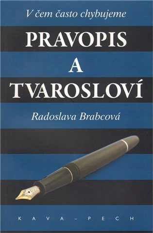 Pravopis a tvarosloví. V čem často chybujeme Kava-Pech Pravopis a tvarosloví. V čem často chybujeme Kava-Pech