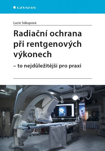 Radiační ochrana při rentgenových výkonech - To nejdůležitější v praxi Grada Radiační ochrana při rentgenových výkonech - To nejdůležitější v praxi Grada