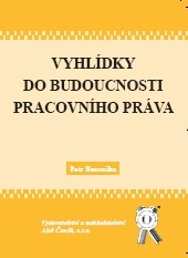 Vyhlídky do budoucnosti pracovního práva Aleš Čeněk s.r.o. Vyhlídky do budoucnosti pracovního práva Aleš Čeněk s.r.o.