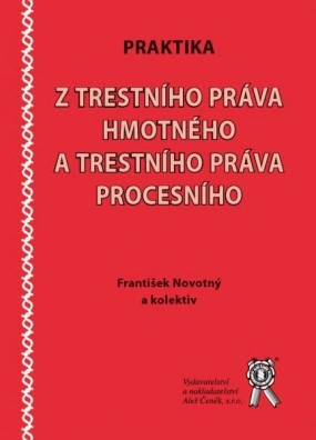 Praktika z trestního práva hmotného a trestního práva procesního Aleš Čeněk s.r.o. Praktika z trestního práva hmotného a trestního práva procesního Aleš Čeněk s.r.o.