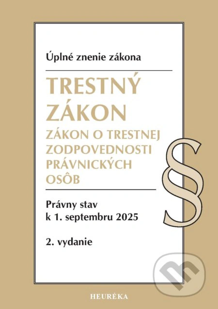 Trestný zákon a Zákon o trestnej zodpovednosti právnických osôb, 2 vydanie, 9/2025 HEURÉKA Trestný zákon a Zákon o trestnej zodpovednosti právnických osôb, 2 vydanie, 9/2025 HEURÉKA