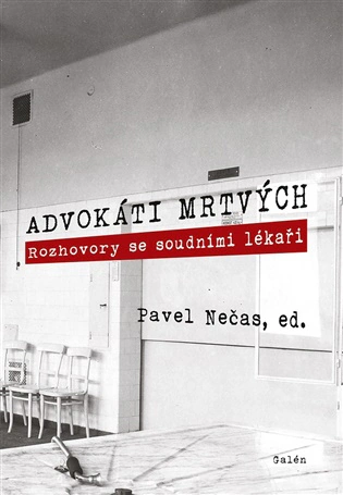 Advokáti mrtvých. Rozhovory se soudními lékaři 2. vydání Galén Advokáti mrtvých. Rozhovory se soudními lékaři 2. vydání Galén
