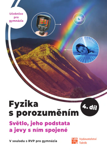 Fyzika s porozuměním, učebnice pro gymnázia – 4. díl (Světlo, jeho podstata a jevy s ním spojené) Taktik