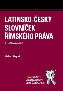 Latinsko-český slovníček římského práva, 2. vydání Aleš Čeněk s.r.o. Latinsko-český slovníček římského práva, 2. vydání Aleš Čeněk s.r.o.