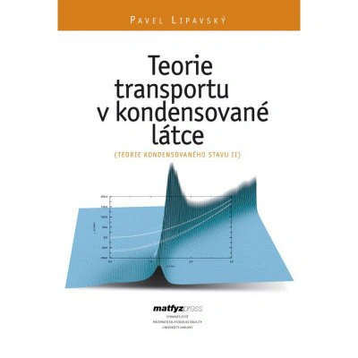 Teorie transportu v kondensované látce (Teorie kond. stavu II) Matfyzpress Teorie transportu v kondensované látce (Teorie kond. stavu II) Matfyzpress