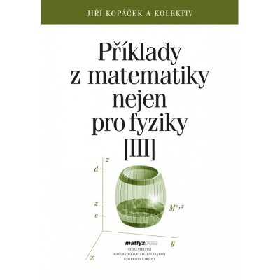 Příklady z matematiky nejen pro fyziky III. Matfyzpress