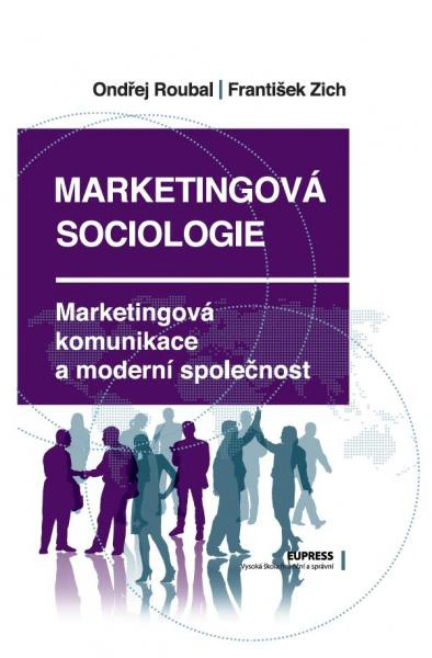 Marketingová sociologie - Marketingová komunikace a moderní společnost Vysoká škola finanční a správní, a.s.