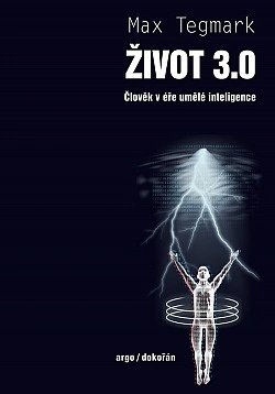 Život 3.0. Člověk v éře umělé inteligence Dokořán,Argo Život 3.0. Člověk v éře umělé inteligence Dokořán,Argo
