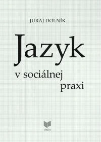 Jazyk v sociálnej praxi VEDA Jazyk v sociálnej praxi VEDA