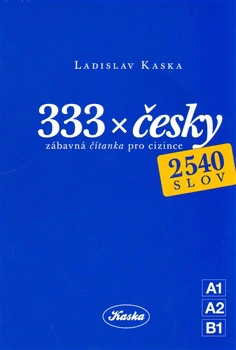 333 x česky - zábavná čítanka pro cizince Ladislav Kaska 333 x česky - zábavná čítanka pro cizince Ladislav Kaska