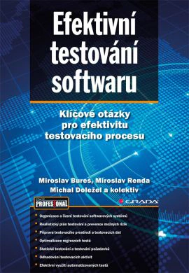 Efektivní testování softwaru - Klíčové otázky pro efektivitu testovacího procesu Grada Efektivní testování softwaru - Klíčové otázky pro efektivitu testovacího procesu Grada