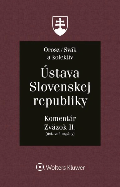 Ústava Slovenskej republiky - komentár. Zväzok II. Wolters Kluwer SK Ústava Slovenskej republiky - komentár. Zväzok II. Wolters Kluwer SK