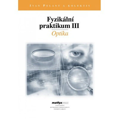 Fyzikální praktikum III - Optika Matfyzpress Fyzikální praktikum III - Optika Matfyzpress
