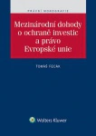 Mezinárodní dohody o ochraně investic a právo Evropské unie Wolters Kluwer ČR, a. s. Mezinárodní dohody o ochraně investic a právo Evropské unie Wolters Kluwer ČR, a. s.