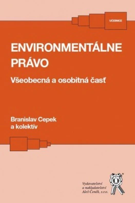Environmentálne právo. Všeobecná a osobitná časť Aleš Čeněk s.r.o.
