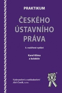 Praktikum českého ústavního práva, 3.vydání Aleš Čeněk s.r.o. Praktikum českého ústavního práva, 3.vydání Aleš Čeněk s.r.o.