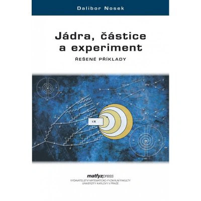 Jádra, částice a experiment Matfyzpress