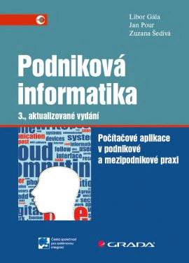 Podniková informatika - Počítačové aplikace v podnikové a mezipodnikové praxi, 3. vydání Grada