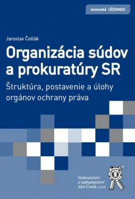 Organizácia súdov a prokuratúry SR - Štruktúra, postavenie a úlohy orgánov ochrany práva Aleš Čeněk s.r.o.