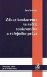Zákaz konkurence ve světle soukromého a veřejného práva C.H.Beck Zákaz konkurence ve světle soukromého a veřejného práva C.H.Beck
