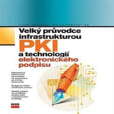 Velký průvodce infrastrukturou PKI a technologií elektronického podpisu Computer Press