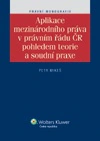 Aplikace mezinárodního práva v právním řádu ČR pohledem teorie a soudní praxe Wolters Kluwer ČR, a. s. Aplikace mezinárodního práva v právním řádu ČR pohledem teorie a soudní praxe Wolters Kluwer ČR, a. s.