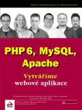 PHP 6, MySQL, Apache - vytváříme webové aplikace Computer Press PHP 6, MySQL, Apache - vytváříme webové aplikace Computer Press