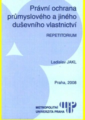 Právní ochrana průmyslového a jiného duševního vlastnictví Metropolitní univerzita Praha