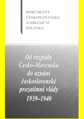 Od rozpadu Česko-Slovenska do uznání českosl.prozat.vlády 1939-1940 Ústav mezinárodních vztahů, v. v. i.