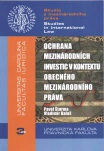 Ochrana mezinárodních investic v kontextu obecného mezinárodního práva Univerzita Karlova v Praze - Právnická fakulta
