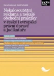 Nekalosoutěžní reklama a nekalé obchodní praktiky v české i evropské právní úpravě a judikatuře Nakladatelství Leges