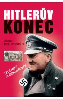 Hitlerův konec - legendy a dokumenty Naše Vojsko Hitlerův konec - legendy a dokumenty Naše Vojsko