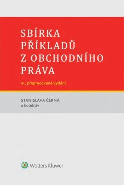 Sbírka příkladů z obchodního práva, 4. vydání Wolters Kluwer ČR, a. s.