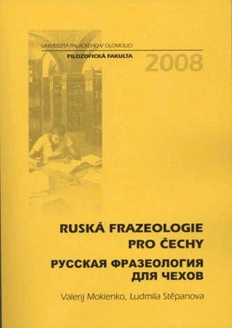 Ruská frazeologie pro Čechy Univerzita Palackého v Olomouci Ruská frazeologie pro Čechy Univerzita Palackého v Olomouci