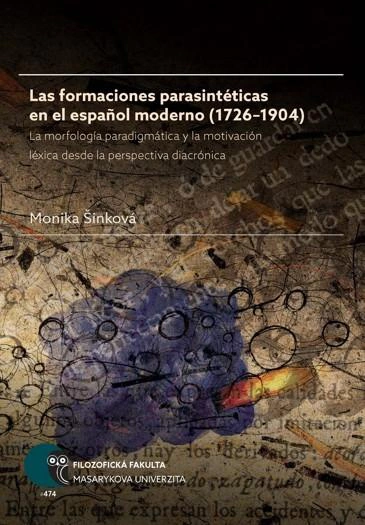 Las formaciones parasintéticas en el español moderno (1726–1904). La morfología paradigmática Masarykova univerzita Brno Las formaciones parasintéticas en el español moderno (1726–1904). La morfología paradigmática Masarykova univerzita Brno