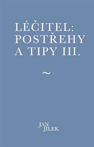 Léčitel: Postřehy a tipy III.  Muza books