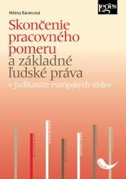 Skončenie pracovného pomeru a základné ľudské práva v judikatúre európskych súdov Skončenie pracovného pomeru a základné ľudské práva v judikatúre európskych súdov