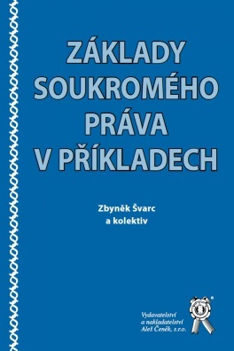 Základy soukromého práva v příkladech Aleš Čeněk s.r.o.