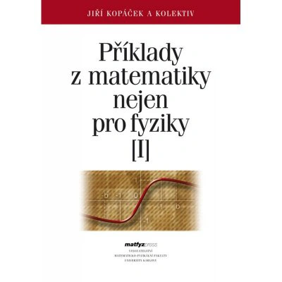 Příklady z matematiky nejen pro fyziky I. Matfyzpress